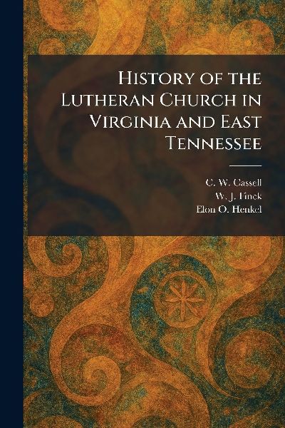 History of the Lutheran Church in Virginia and East Tennessee