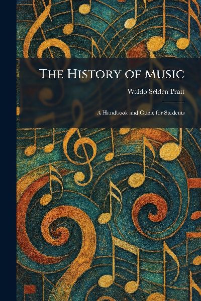 The History of Music: A Handbook and Guide for Students