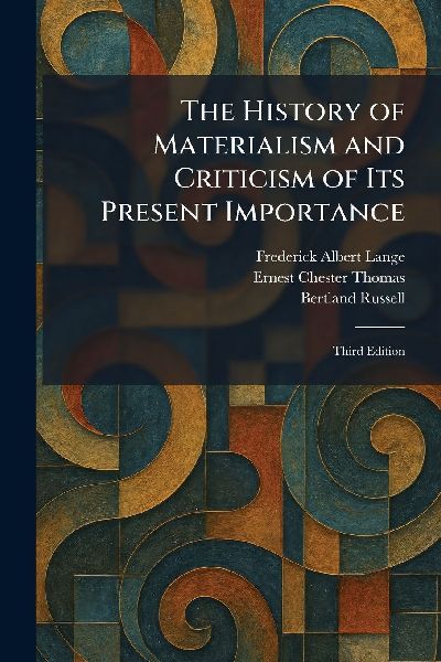 The History of Materialism and Criticism of Its Present Importance: Third Edition