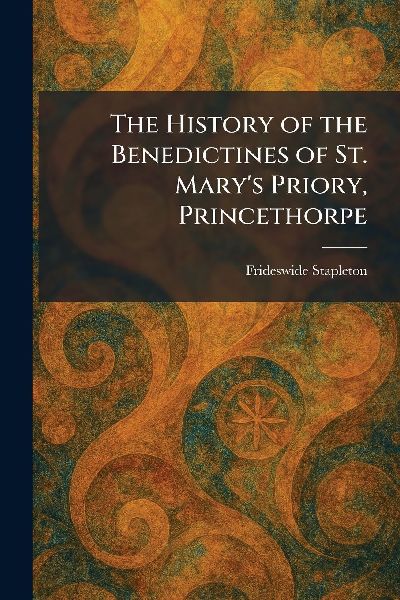 The History of the Benedictines of St. Marys Priory, Princethorpe