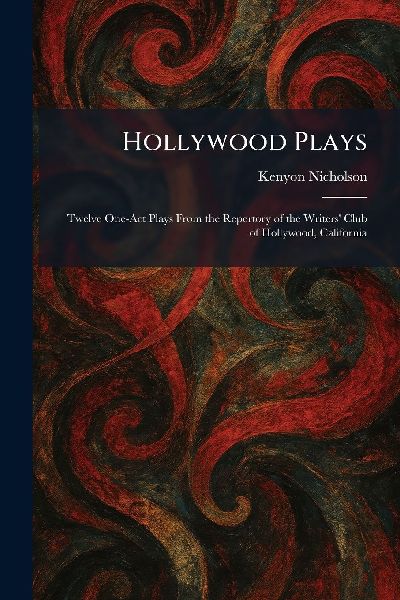 Hollywood Plays: Twelve One-Act Plays From the Repertory of the Writers Club of Hollywood, California