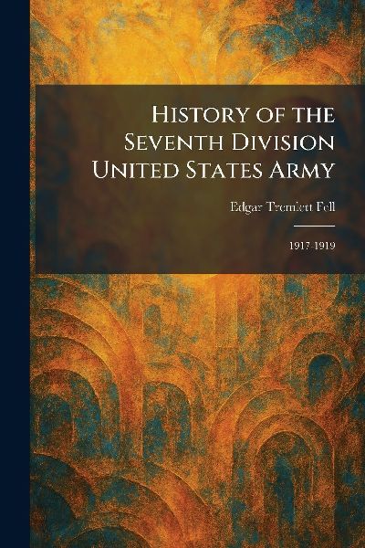 History of the Seventh Division United States Army: 1917-1919