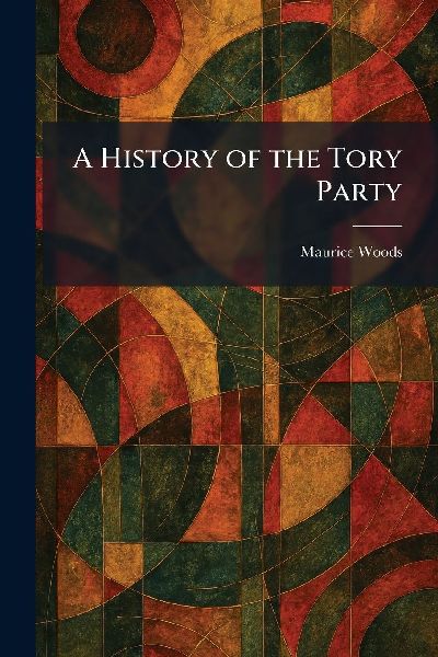 A History of the Tory Party