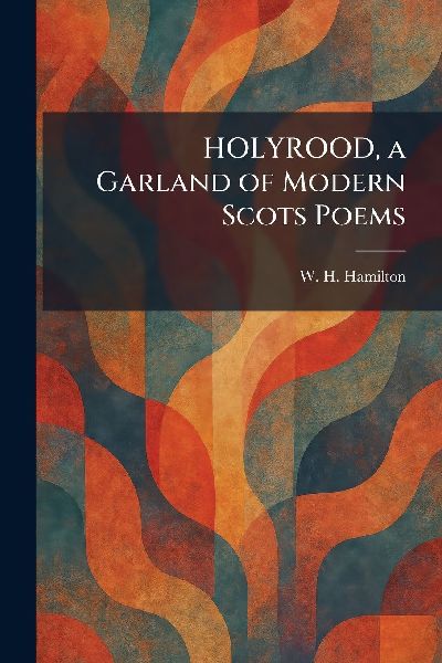 HOLYROOD, a Garland of Modern Scots Poems