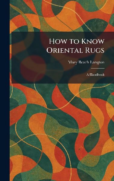 How to Know Oriental Rugs: A Handbook