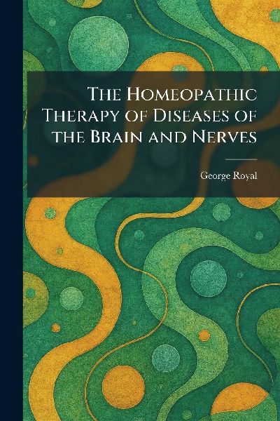 The Homeopathic Therapy of Diseases of the Brain and Nerves