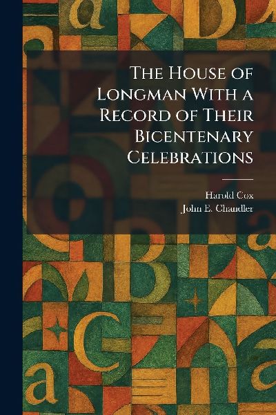 The House of Longman With a Record of Their Bicentenary Celebrations