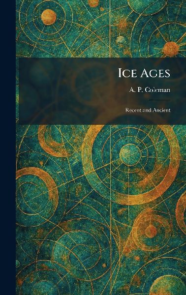 Ice Ages: Recent and Ancient