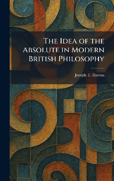 The Idea of the Absolute in Modern British Philosophy