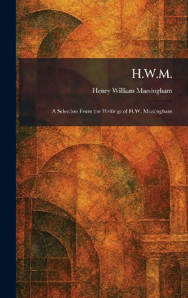 H.W.M.: A Selection From the Writings of H.W. Massingham