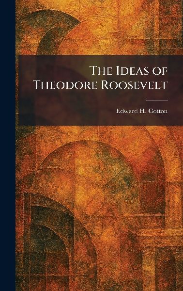 The Ideas of Theodore Roosevelt