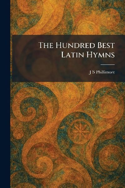 The Hundred Best Latin Hymns