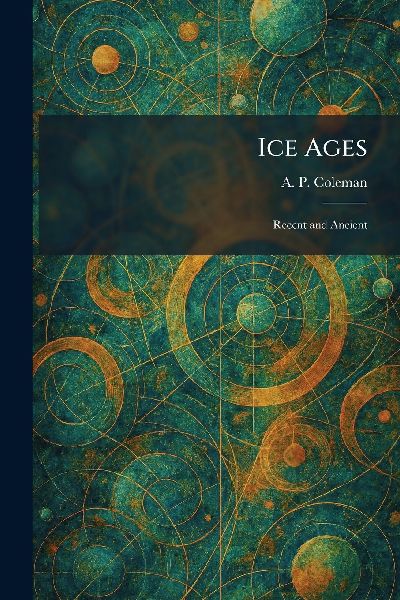 Ice Ages: Recent and Ancient