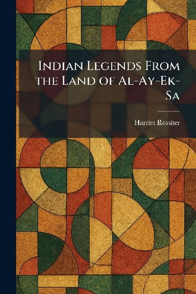 Indian Legends From the Land of Al-Ay-Ek-Sa