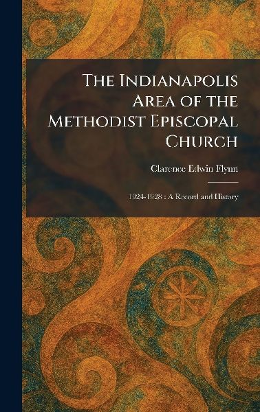 The Indianapolis Area of the Methodist Episcopal Church: 1924-1928: A Record and History