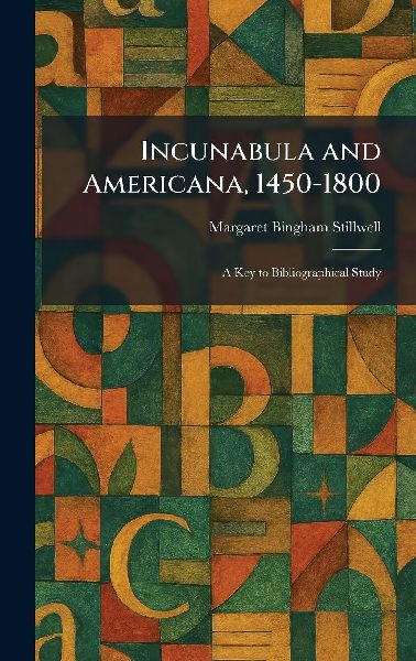 Incunabula and Americana, 1450-1800: A Key to Bibliographical Study