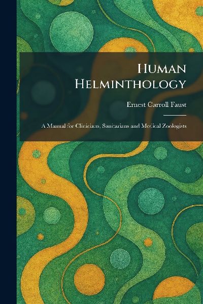 Human Helminthology: A Manual for Clinicians, Sanitarians and Medical Zoologists