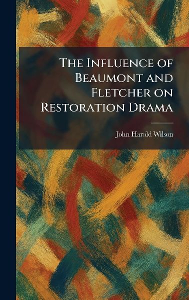 The Influence of Beaumont and Fletcher on Restoration Drama