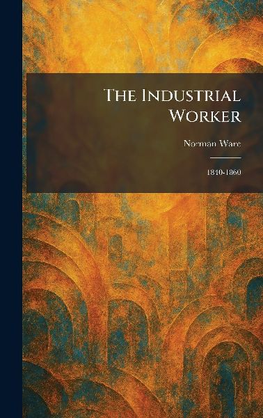 The Industrial Worker: 1840-1860