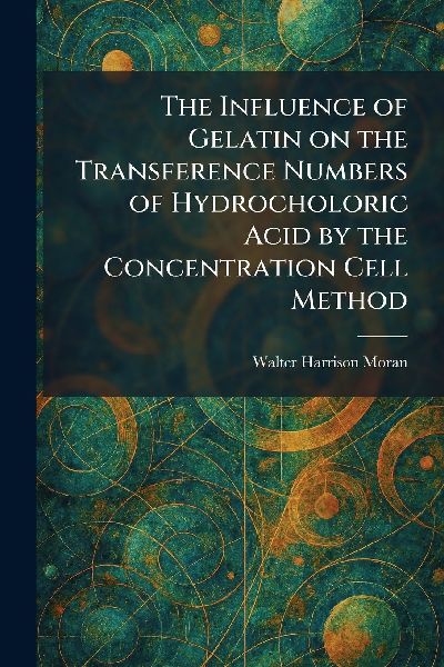 The Influence of Gelatin on the Transference Numbers of Hydrocholoric Acid by the Concentration Cell Method