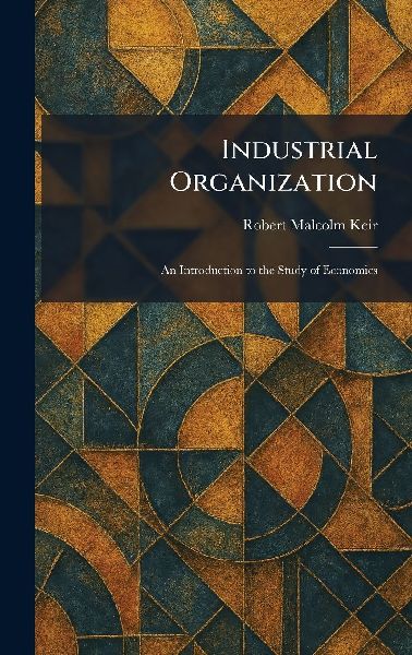 Industrial Organization: An Introduction to the Study of Economics