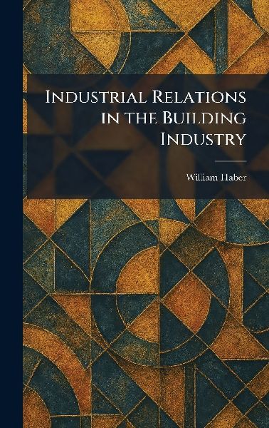 Industrial Relations in the Building Industry