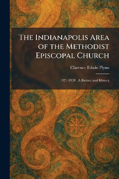 The Indianapolis Area of the Methodist Episcopal Church: 1924-1928: A Record and History