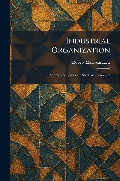 Industrial Organization: An Introduction to the Study of Economics