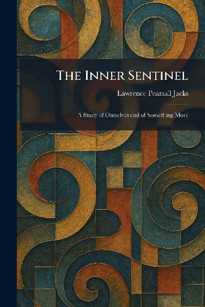 The Inner Sentinel: A Study of Ourselves and of Something More