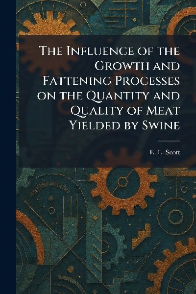 The Influence of the Growth and Fattening Processes on the Quantity and Quality of Meat Yielded by Swine
