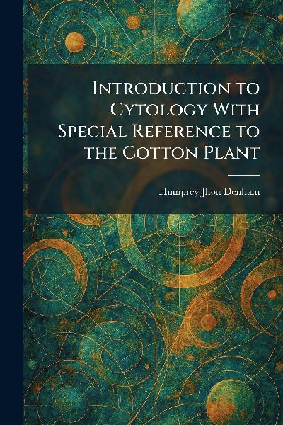 Introduction to Cytology With Special Reference to the Cotton Plant