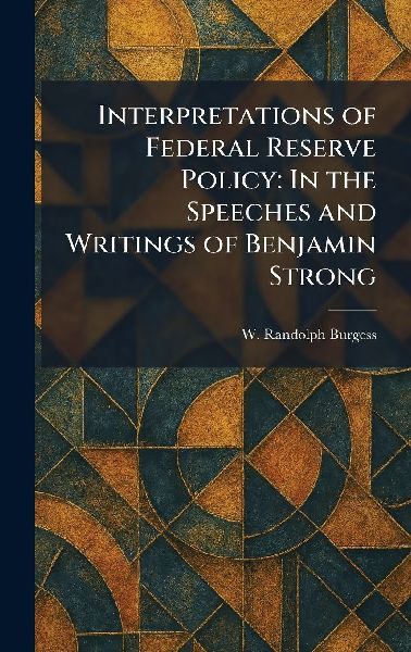 Interpretations of Federal Reserve Policy: In the Speeches and Writings of Benjamin Strong