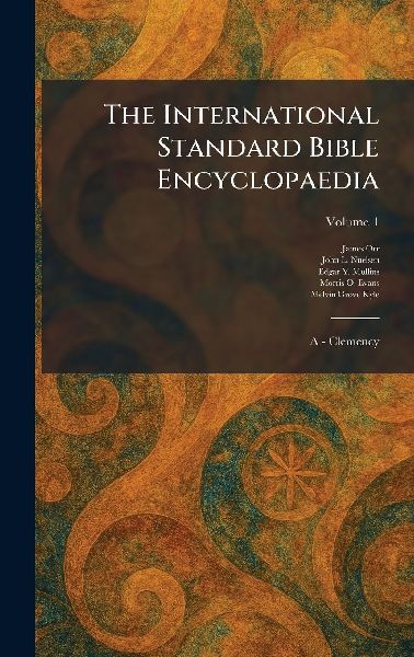 The International Standard Bible Encyclopaedia: A - Clemency