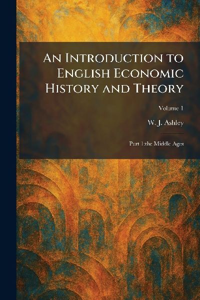 An Introduction to English Economic History and Theory: Part 1: the Middle Ages