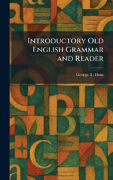 Introductory Old English Grammar and Reader
