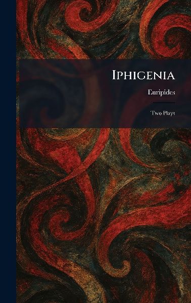 Iphigenia: Two Plays