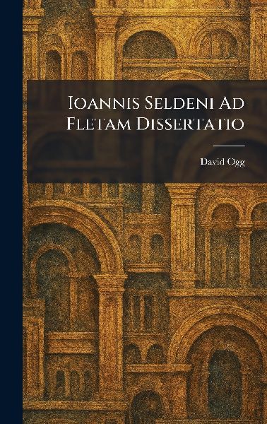 Ioannis Seldeni Ad Fletam Dissertatio