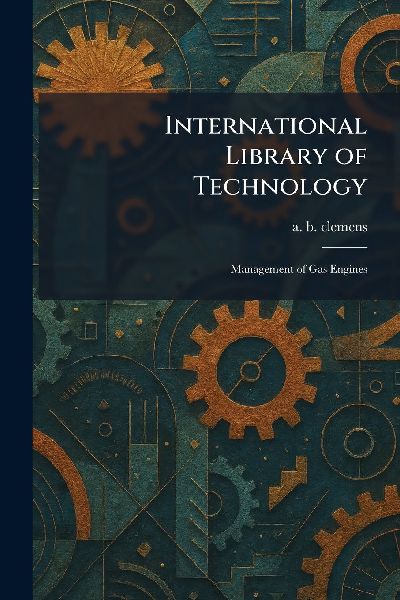 International Library of Technology: Management of Gas Engines