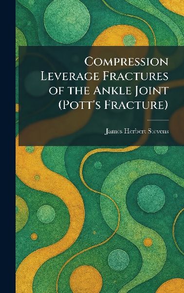 Compression Leverage Fractures of the Ankle Joint (Pott's Fracture)
