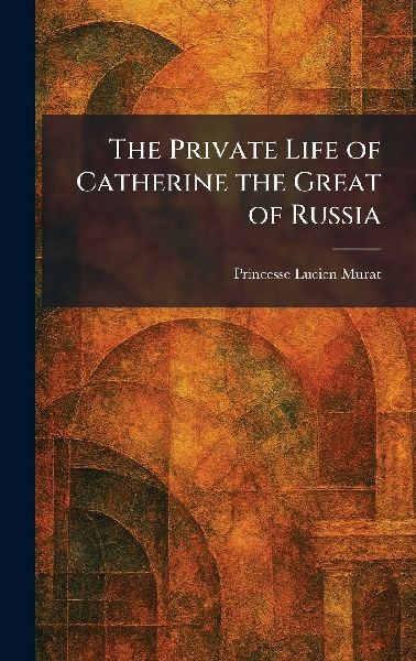 The Private Life of Catherine the Great of Russia