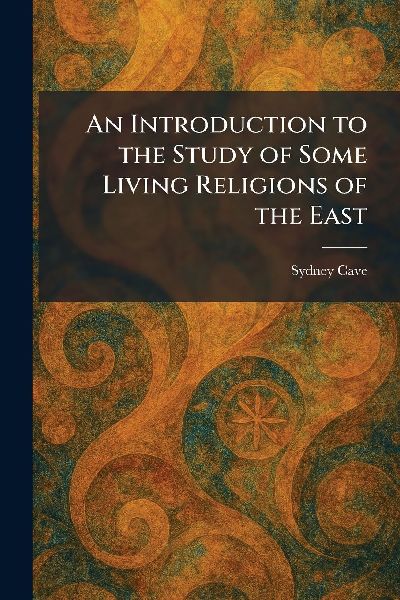 An Introduction to the Study of Some Living Religions of the East