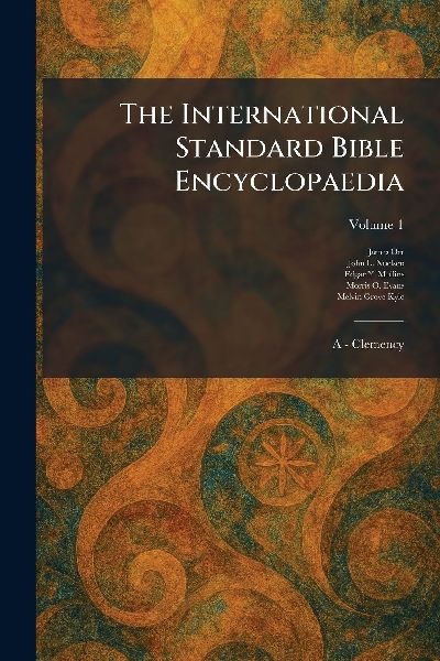 The International Standard Bible Encyclopaedia: A - Clemency
