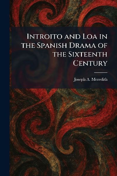 Introito and Loa in the Spanish Drama of the Sixteenth Century