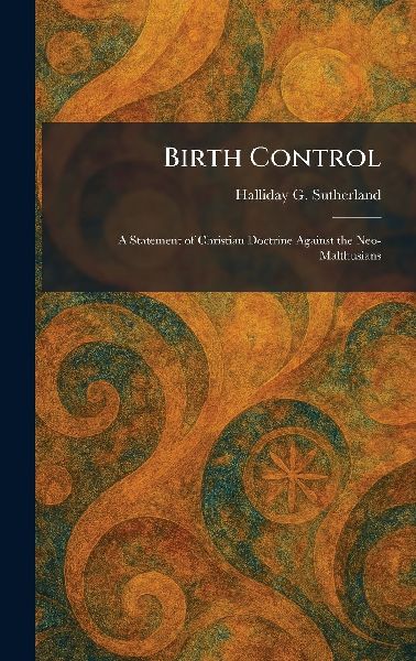 Birth Control: A Statement of Christian Doctrine Against the Neo-Malthusians
