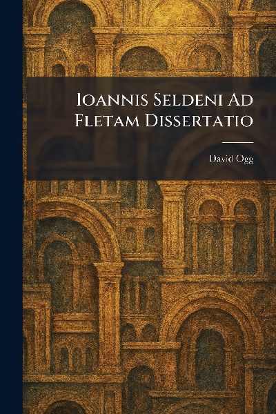 Ioannis Seldeni Ad Fletam Dissertatio