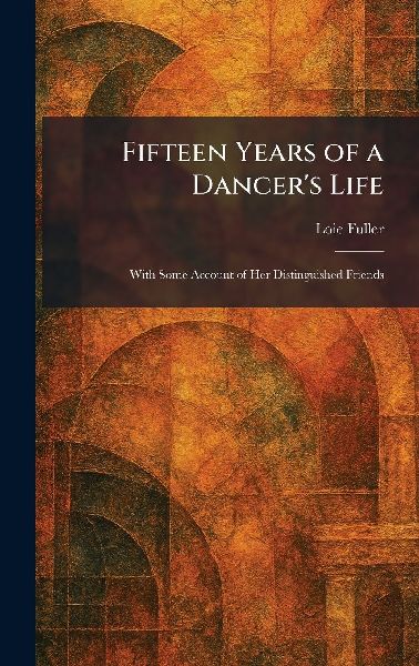 Fifteen Years of a Dancer's Life: With Some Account of Her Distinguished Friends