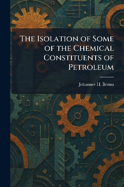 The Isolation of Some of the Chemical Constituents of Petroleum