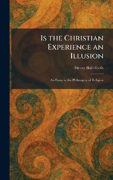Is the Christian Experience an Illusion: An Essay in the Philosophy of Religion