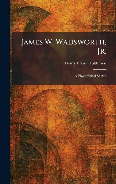 James W. Wadsworth, Jr.: A Biographical Sketch
