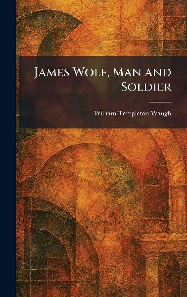 James Wolf, Man and Soldier
